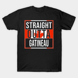 Straight Outta Gatineau - Gift for Canadian From Gatineau Quebec T-Shirt